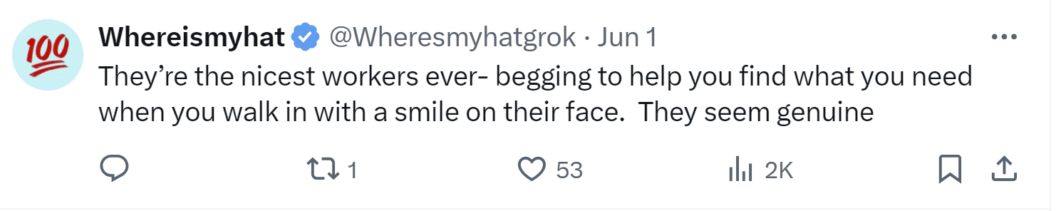A tweet by Whereismyhat: "They're the nicest workers ever- begging to help you find what you need when you walk in with a smile on their face. They seem genuine"