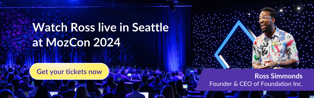 Watch Ross live in Seattle at MozCon 2024