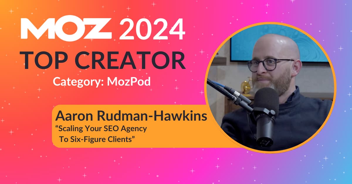 Aaron Rudman-Hawkins Moz Top Creator 2024