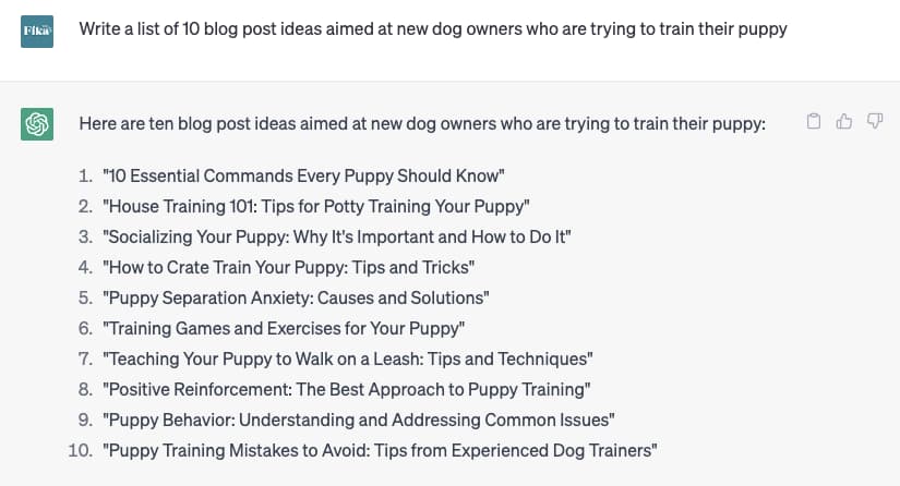 Screenshot of a ChatGPT conversation. The inputted prompt reads "Write a list of 10 blog post ideas aimed at new dog owners who are trying to train their puppy". ChatGPT's response shares a numerical list of 10 blog post ideas including "10 Essential Commands Every Puppy Should Know" and "House Training 101: Tips for Potty Training Your Puppy"