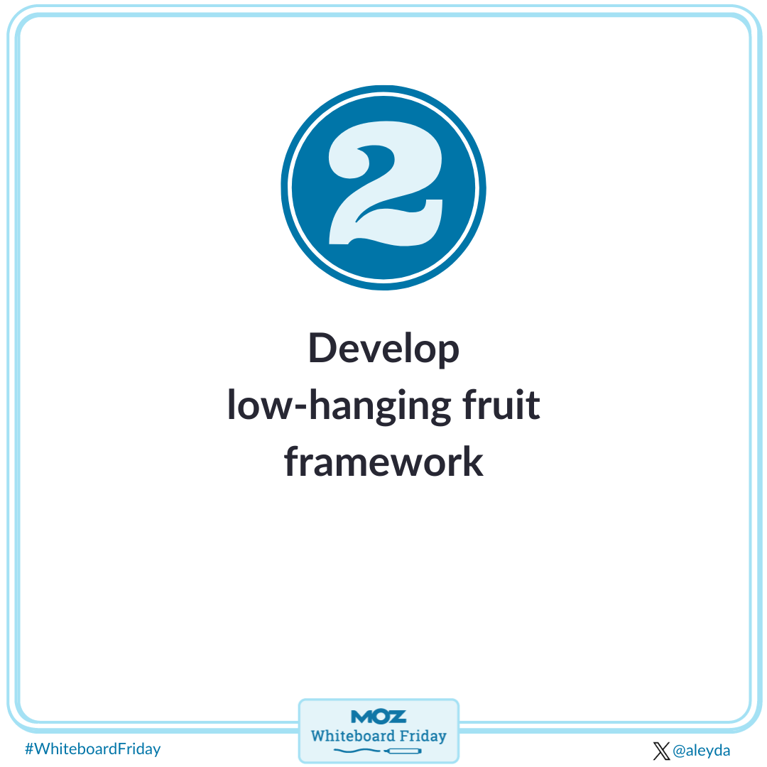 Develop a low-hanging fruit framework